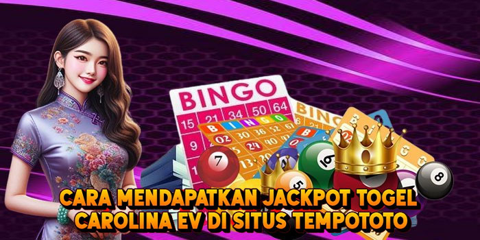 Cara Mendapatkan Jackpot Togel CAROLINA EV di Situs Tempototo